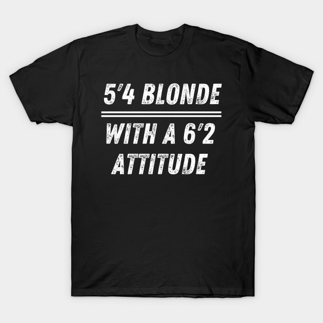 5'4" Blonde with Attitude T-Shirt by FunnyStylesShop